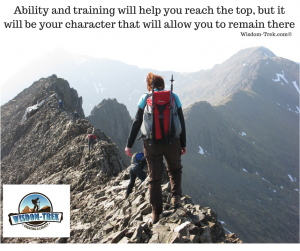 Ability and training will help you reach the top, but it will be your character that will allow you to remain there  